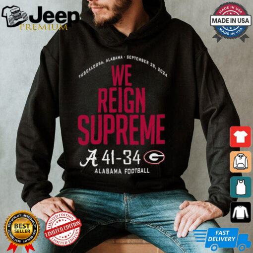 Alabama Crimson Tide Wins 41 34 Georgia Bulldogs 2024 We Reign Supreme Final Score shirt