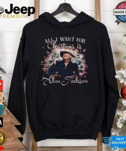 Alan Jackson Is All I Want For Christmas 2024 Shirt