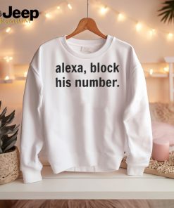 Alexa, Block His Number T Shirt