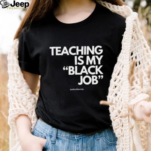 Alfred’s Laundry Teaching Is My Black Job Shirt