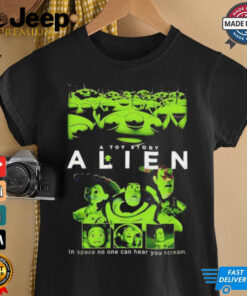 Alien A Toy Story in space no one can hear you scream shirt