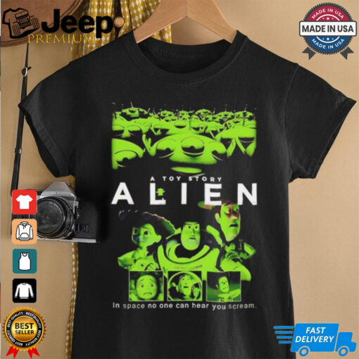 Alien A Toy Story in space no one can hear you scream shirt