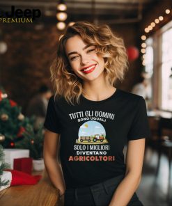 All Are Equal Only The Best Become Farmers Italian Words T Shirt