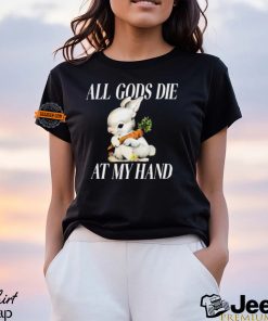 All Gods Die At My Hand Shirt