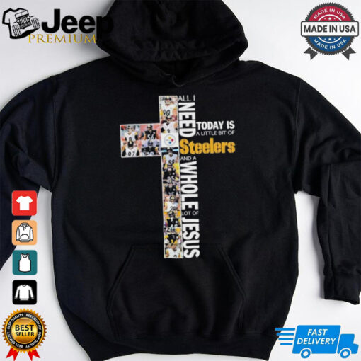 All I Need Today Is A Little Bit Of Pittsburgh Steelers And A Whole Lot Of Jesus 2024 Unisex T Shirt