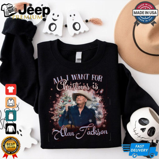 All I Want For Christmas Is Alan Jackson Shirt