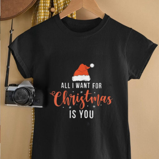 All I Want For Christmas Is You Funny Christmas Shirt