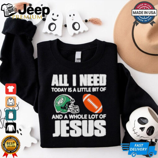 All I need Today is a little bit of New York Jets and a whole lot of Jesus helmet shirt