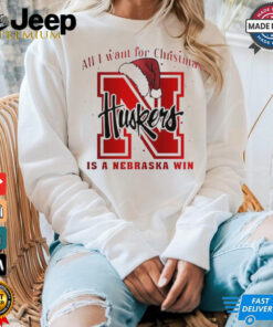 All I want for Christmas is Nebraska Cornhuskers win shirt