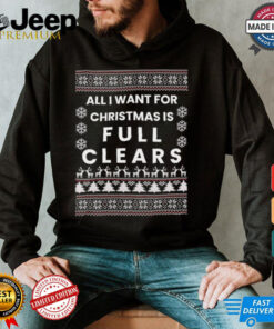 All I want for Christmas is full clears shirt