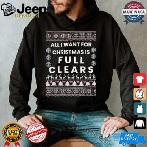 All I want for Christmas is full clears shirt