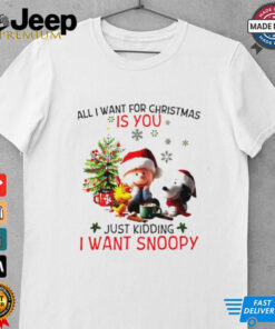 All I want for Christmas is you just kidding I want Snoopy Peanuts shirt