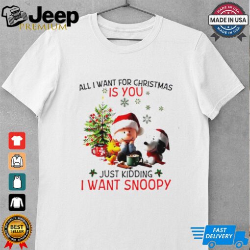 All I want for Christmas is you just kidding I want Snoopy Peanuts shirt