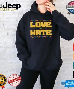 All Love No Hate Shirt