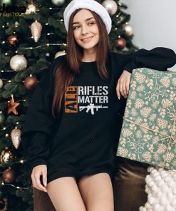 All Rifles Matter T Shirt