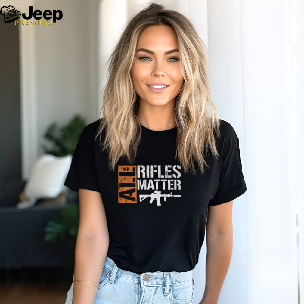 All rifles deals matter shirt