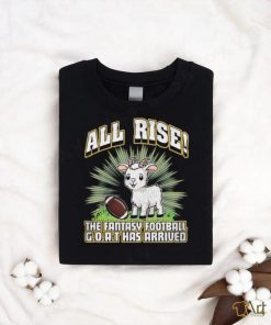 All Rise The Fantasy Football Goat Has Arrived T shirt