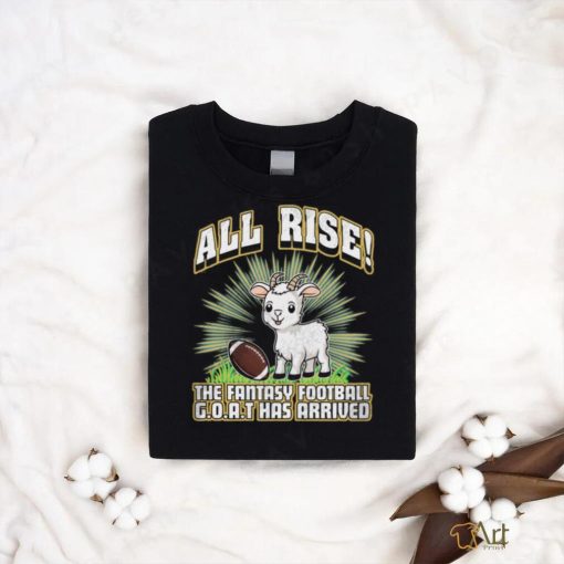 All Rise The Fantasy Football Goat Has Arrived T shirt