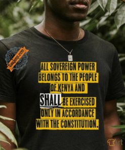 All Sovereign Power Belongs To The People Of Kenya And Shall Be Exercised Only In Accordance With The Constitution Shirt