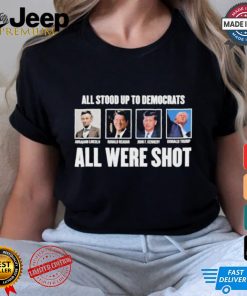 All Stood Up To Democrats All Were Shot Shirt