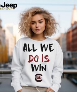 All We Do Is Win Gamecocks NCAA shirt