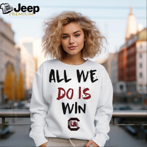 All We Do Is Win Gamecocks NCAA shirt