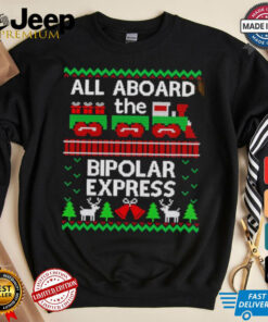 All aboard the bipolar express ugly Christmas shirt