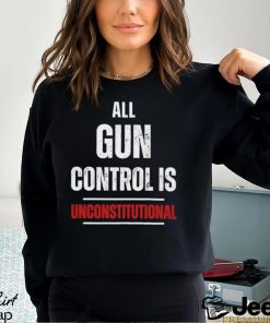 All gun control is unconstitutional shirt