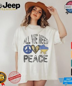 All we need is Peace Ukraine T Shirt