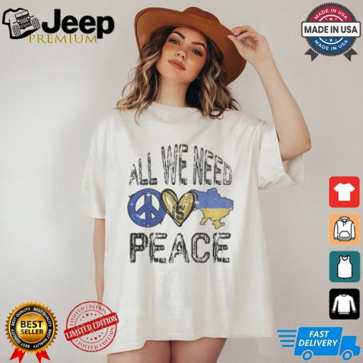 All we need is Peace Ukraine T Shirt