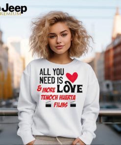 All you tunitas need is love and more love tenoch huerta films shirt