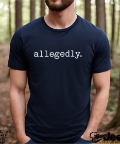 Allegedly 2024 T Shirt