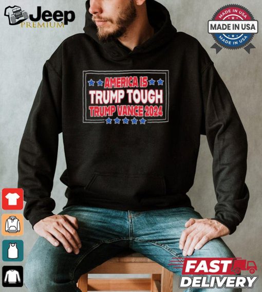 America Is Trump Tough Trump Vance 2024 Shirt