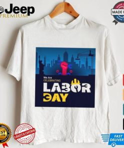 American Flag With Labor Day Beautiful Labor Day We Are Labor Celebrating Day Shirt