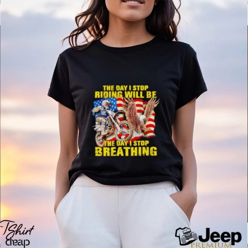 American flag The day I stop riding will be the day I stop breathing shirt