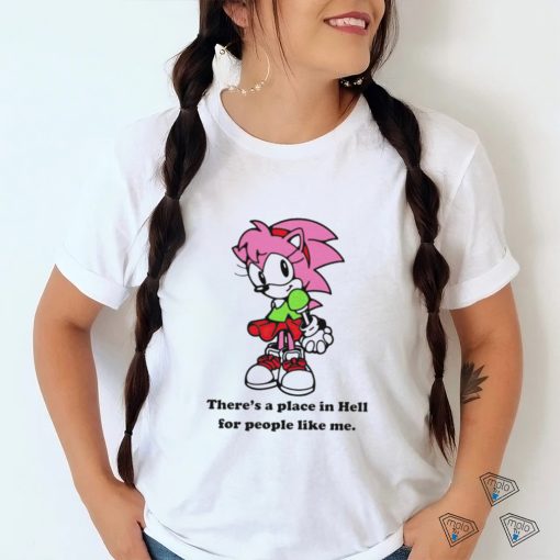 Amy Rose theres a place in hell for people like me shirt