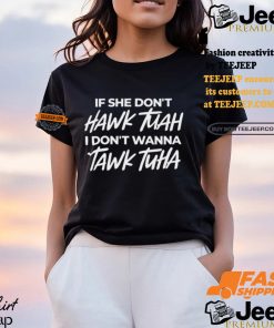 Anthony Edward If She Doesnt Hawk Tuah I Dont Wanna Tawk Tuha Shirt