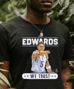 Anthony Edwards Minnesota Timberwolves we trust signature shirt