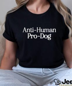 Anti human pro dog shirt