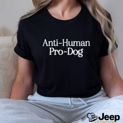 Anti human pro dog shirt