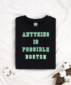 Anything Is Possible Boston 2024 Shirt