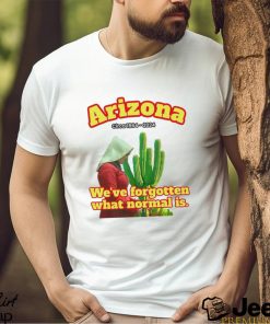 Arizona 1864 we’ve forgotten what normal is shirt