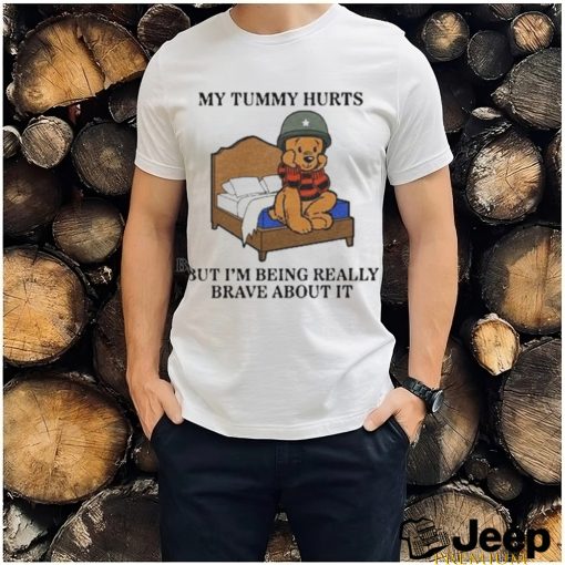 Army My Tummy Hurts But I’m Being Really Brave About It shirt