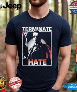 Arnold Schwarzenegger Terminate Hate T shirts