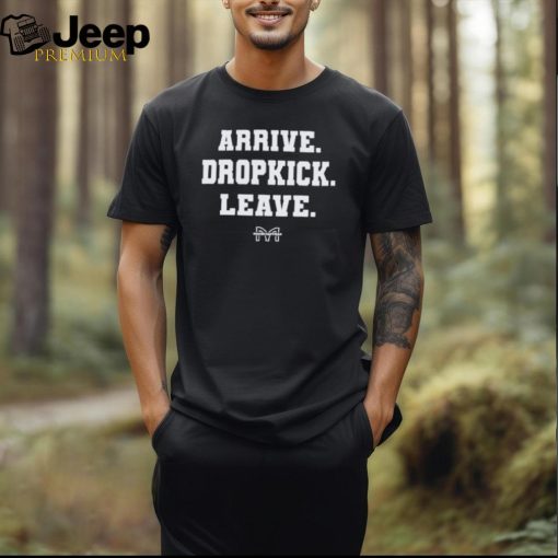 Arrive. dropkick. leave. shirt