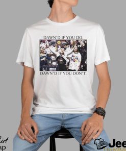 Ashleybruner Dawn's If You Do Dawn's If You Don't T Shirt