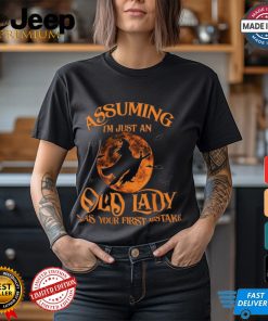 Assuming I'm Just An Old Lady Was Your First Mistake Witch Halloween T Shirt