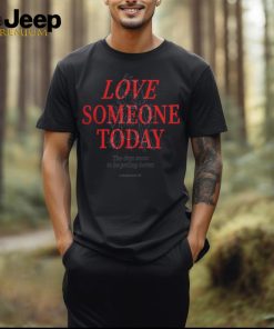 Astatementof Love Someone Today Shirt