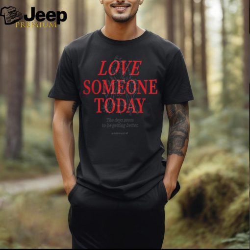 Astatementof Love Someone Today Shirt