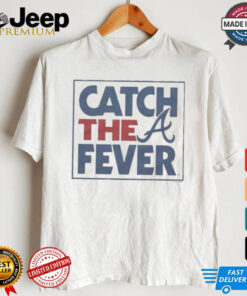 Atlanta Braves Catch The Fever T Shirts